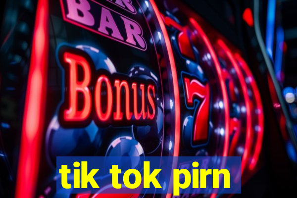 tik tok pirn